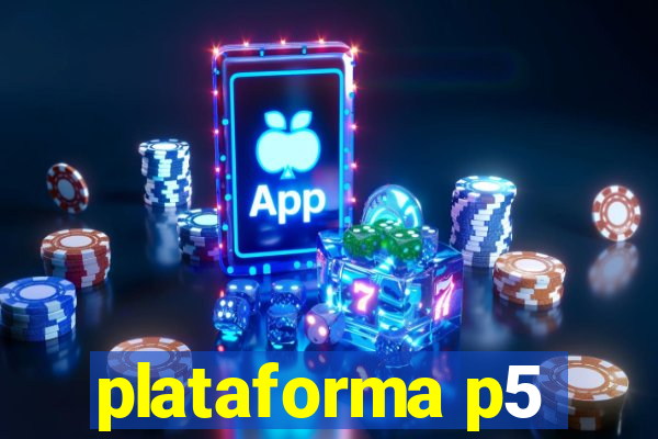 plataforma p5